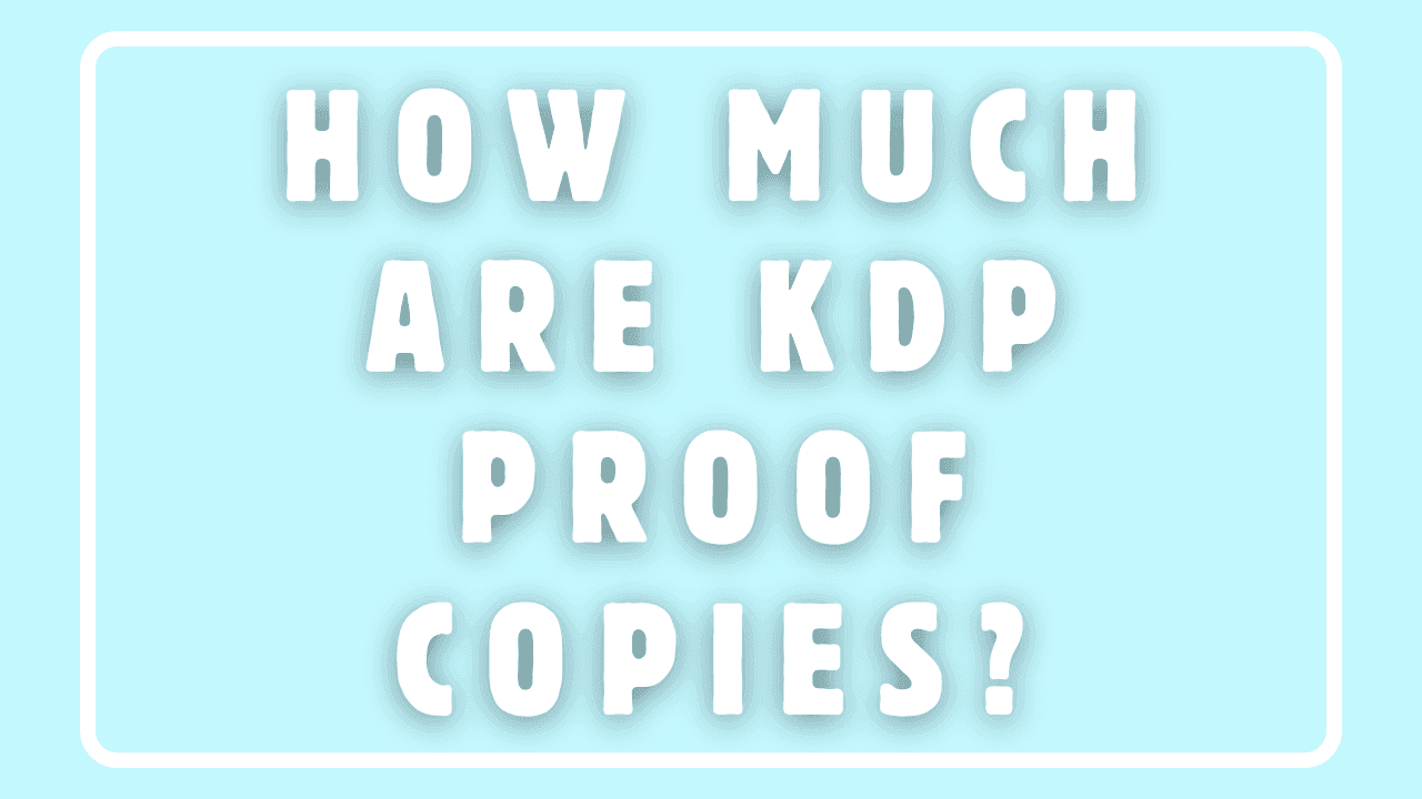 How Much Are KDP Proof Copies?