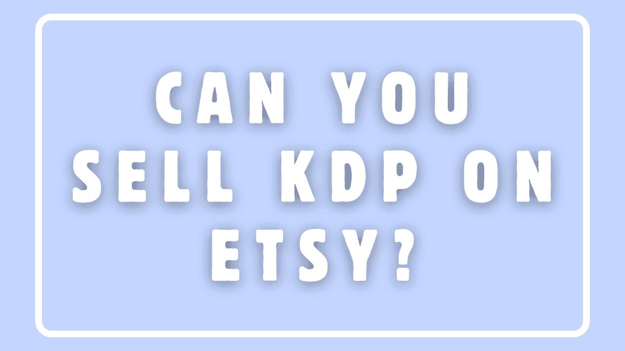 Can You Sell KDP On Etsy?