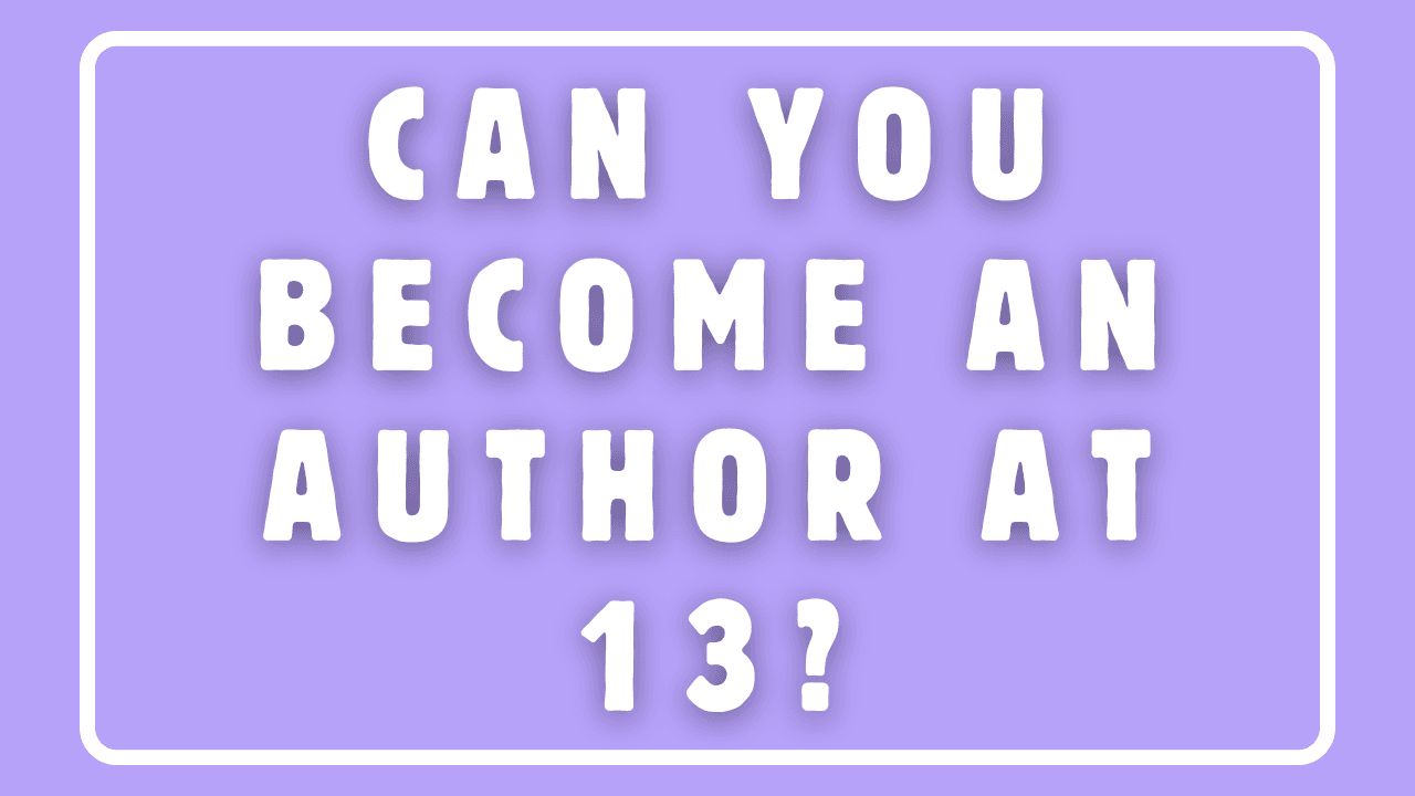 Can You Become an Author at 13?