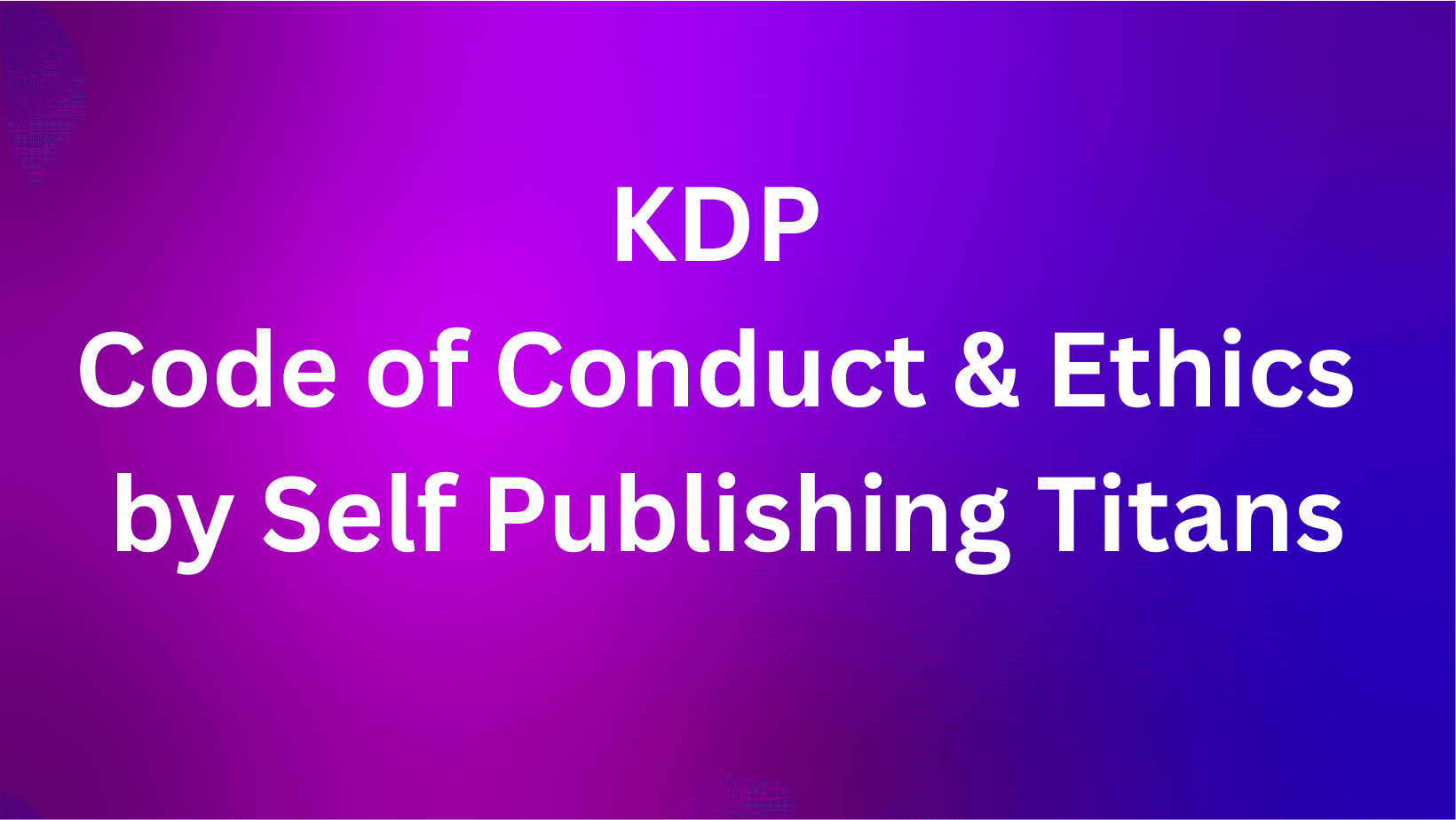 KDP Code of Conduct & Ethics by Self Publishing Titans