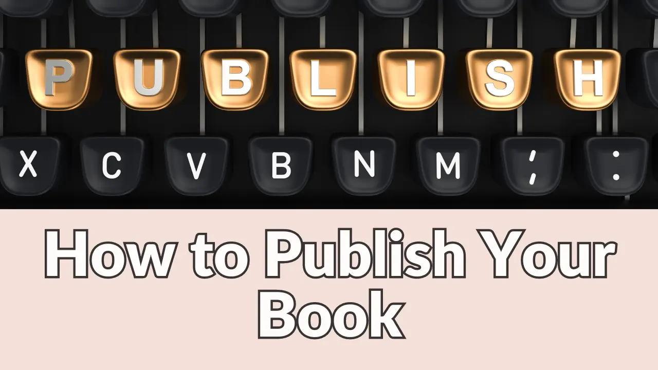 How to Publish Your Book: Navigating the Literary Journey